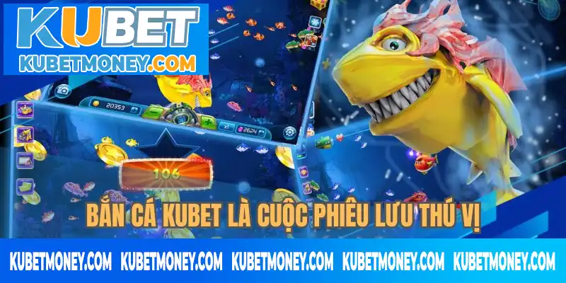 Bắn cá KUBET là cuộc phiêu lưu thú vị Bắn cá KUBET là cuộc phiêu lưu thú vị