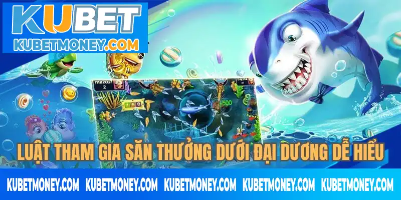 Luật tham gia săn thưởng dưới đại dương dễ hiểu Luật tham gia săn thưởng dưới đại dương dễ hiểu