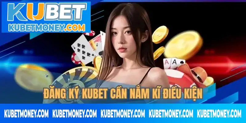 Đăng ký KUBET cần nắm kĩ điều kiện Đăng ký KUBET cần nắm kĩ điều kiện