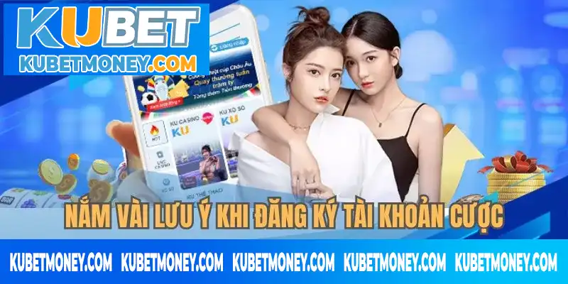 Nắm vài lưu ý khi đăng ký tài khoản cược Nắm vài lưu ý khi đăng ký tài khoản cược
