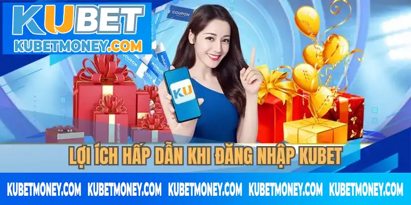 Lợi ích hấp dẫn khi đăng nhập KUBET Lợi ích hấp dẫn khi đăng nhập KUBET