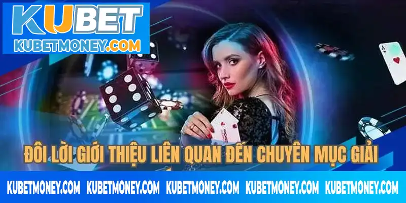 Đôi lời giới thiệu liên quan chuyên mục giải trí KU Casino Giới thiệu chuyên mục giải trí KU Casino