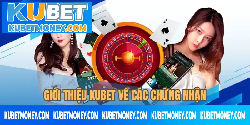 Giới thiệu KUBET về các chứng chỉ nhà cái nhận được Giới thiệu KUBET về các chứng chỉ nhà cái nhận được