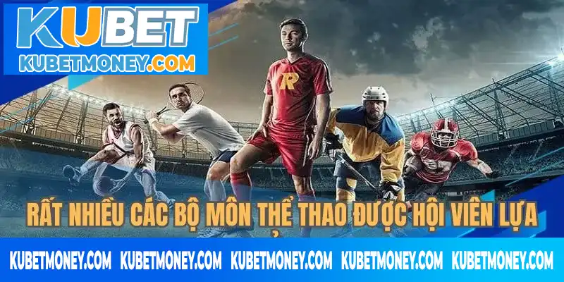 Rất nhiều các bộ môn thể thao được hội viên lựa chọn nhiều ở KUBET Rất nhiều các bộ môn thể thao được hội viên lựa chọn nhiều ở KUBET