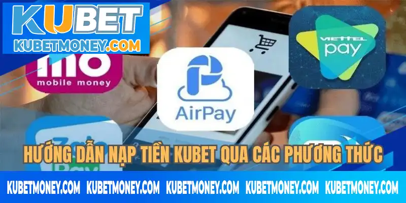 Chi tiết hướng dẫn nạp tiền KUBET cho từng phương thức