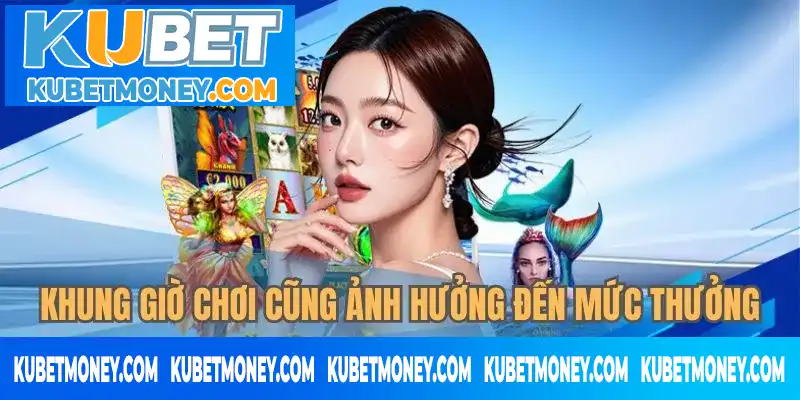 Lựa chọn giờ chơi khôn ngoan để gia tăng mức thưởng Lựa chọn giờ chơi khôn ngoan để gia tăng mức thưởng