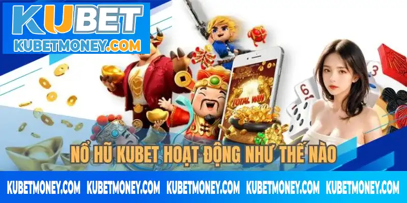 Tìm hiểu sơ lược cách tựa game vận hành cùng nhà cái KUBET Tìm hiểu sơ lược cách tựa game vận hành cùng nhà cái KUBET