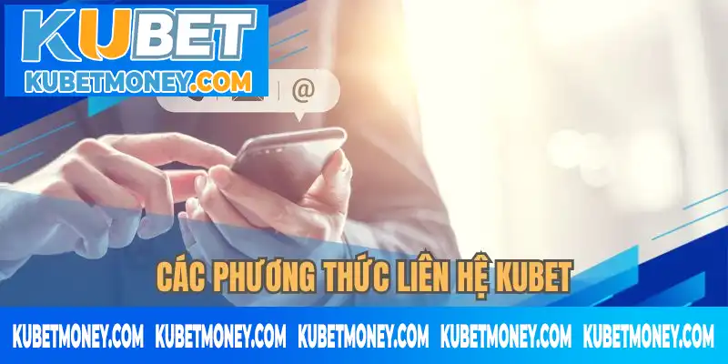 Những cách liên hệ KUBET phổ biến hiện nay Những cách liên hệ KUBET phổ biến hiện nay